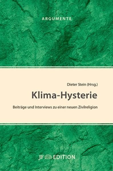 Klima-Hysterie: Beiträge und Interviews zu einer neuen Zivilreligion (JF Edition) Politics & History