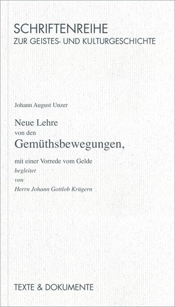 Neue Lehre von den Gemüthsbewegungen mit einer Vorrede vom Gelde begleitet von Herrn J. G. Krügern, Halle 1746 (Schriftenreihe zur Geistes- und Kulturgeschichte: Texte und Dokumente) Philosophy