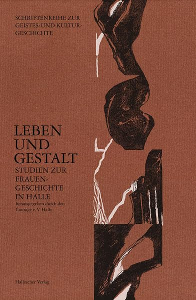 Leben und Gestalt - Studien zur Frauengeschichte in Halle (Schriftenreihe zur Geistes- und Kulturgeschichte) Politics & History