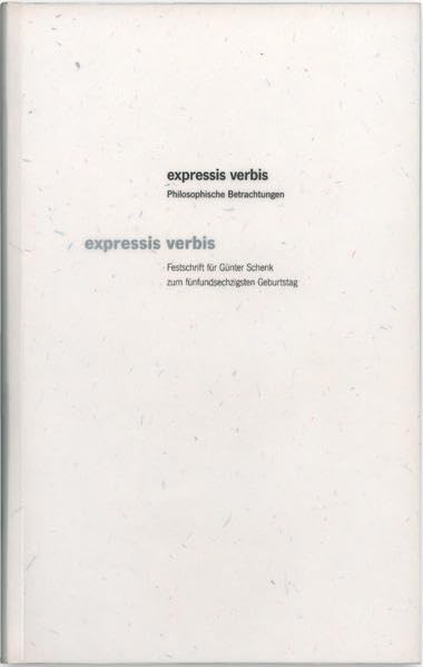 expressis verbis - Philosophische Betrachtungen. Festschrift für Günter Schenk zum fünfundsechzigsten Geburtstag Philosophy