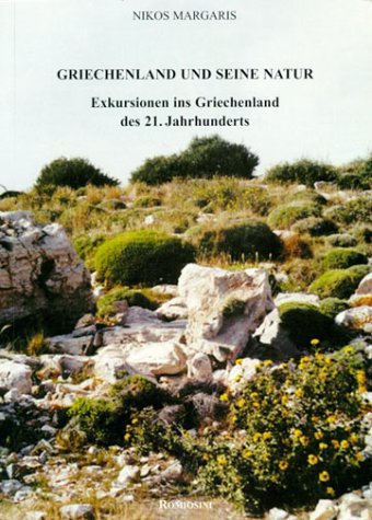 Griechenland und seine Natur: Exkursionen ins Griechenland des 21. Jahrhunderts: Exkursionen ins Griechenland des 21. Jahrhunderts. Übertr. v. Jens Beucker Natural Sciences