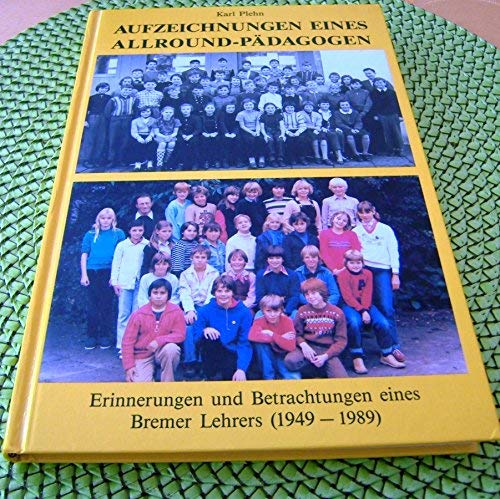 Aufzeichnungen eines Allround-Pädagogen: Erinnerungen und Betrachtungen eines Bremer Lehrers (1949-1989) Politics & History