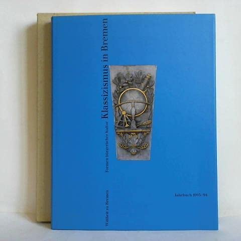 Klassizismus in Bremen: Formen bürgerlicher Kultur: Formen bürgerlicher Kultur. Jahrbuch 1993/94 der Wittheit zu Bremen Architecture