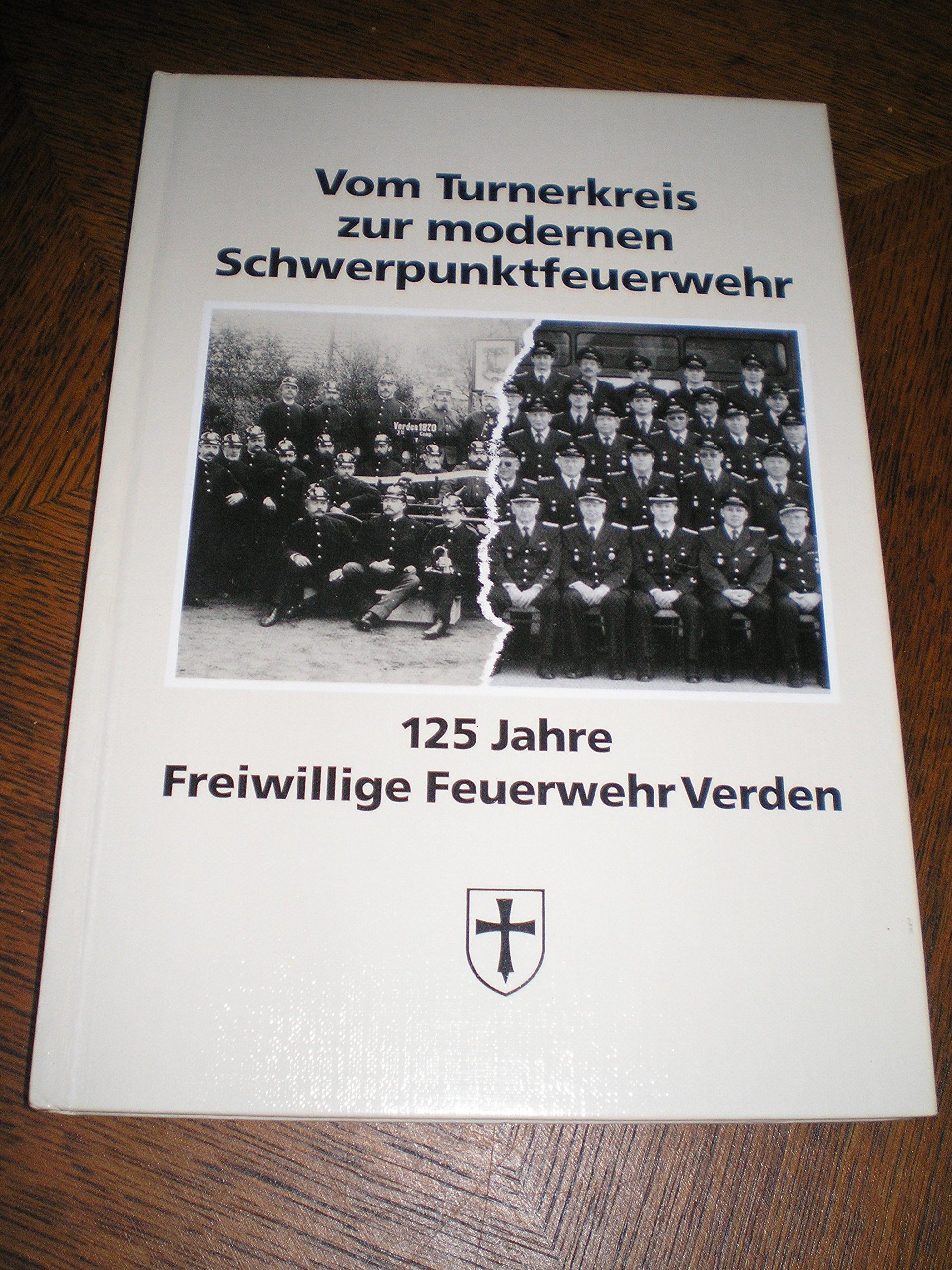 Vom Turnerkreis zur Modernen Schwerpunktfeuerwehr. 125 Jahre Freiwillige Feuerwehr Verden Books