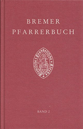 Bremer Pfarrerbuch: Band 2: Die Pastoren der Bremischen Evangelischen Kirche seit der Reformation book