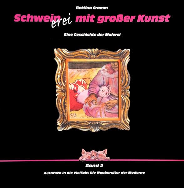 Schweinerei mit grosser Kunst – Band 2 mit Begleitband mit Bildern: Aufbruch in die Vielfalt: Die Webereiter der Moderne (Schweinerei mit großer Kunst: Eine Geschichte der Malerei) Film, Art & Culture