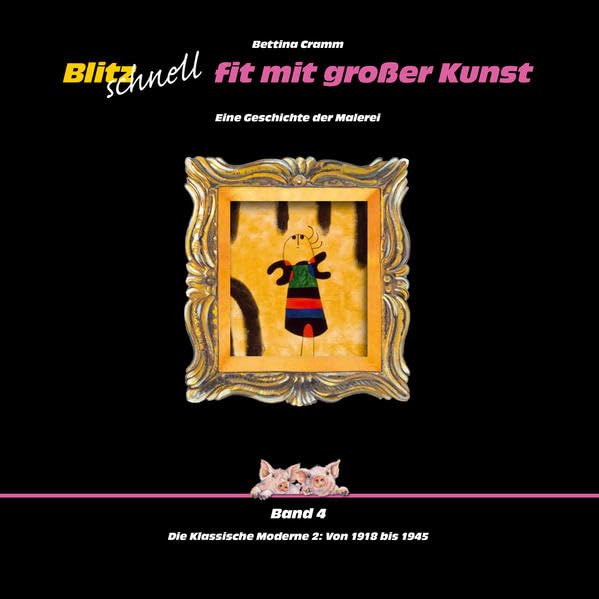 Blitzschnell fit in großer Kunst – Eine Geschichte der Malerei – Band 4: Die Klassische Moderne 2: von 1918 bis 1945 (Schweinerei mit großer Kunst: Eine Geschichte der Malerei) Film, Art & Culture