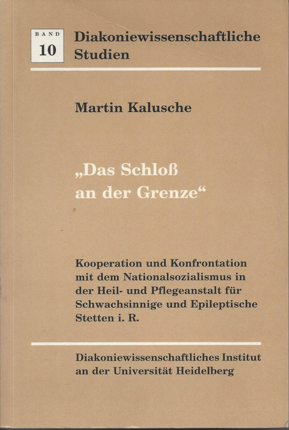 Das Schloss an der Grenze. Kooperation und Konfrontation mit dem Nationalsozialismus in der Heil- und Pflegeanstalt für Schwachsinnige und Kooperation ... Schwachsinnige und Epileptische Stetten i.R. Medicine