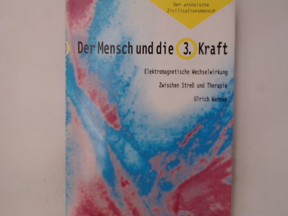 Der Mensch und die 3. Kraft. Elektromagnetische Wechselwirkungen zwischen Streß und Therapie (Der archaische Zivilisationsmensch II) Books