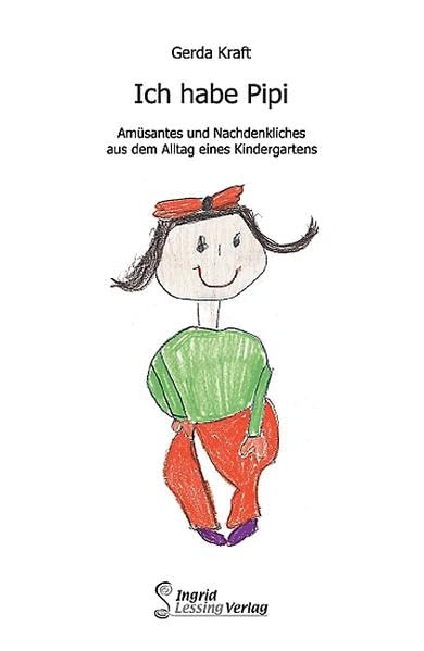 Ich habe Pipi: Amüsantes und Nachdenkliches aus dem Alltag eines Kindergartens Humour & Satire