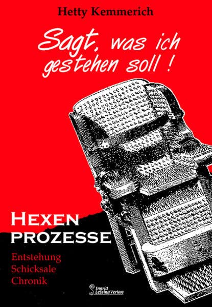 Sagt, was ich gestehen soll!: Hexenprozesse - Entstehung Schicksale Chronik Politics & History