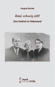 Kind, schweig still!: Eine Kindheit im Widerstand German history
