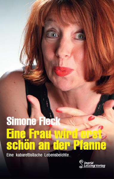 Eine Frau wird erst schön an der Pfanne: Eine kabarettistische Lebensbeichte Humour & Satire