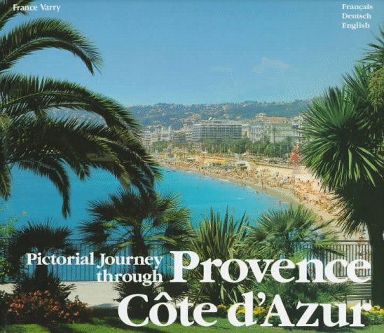 Pictorial Tour Through the Provence and the Cote D'Azur: A Pictorial Journey Leisure, Home & Garden