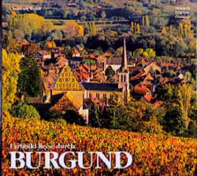 Farbbild-Reise durch Burgund: Dt. /Engl. /Franz. Books