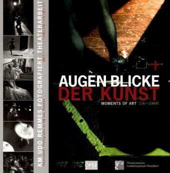 Augenblicke der Kunst: KM Udo Remmes fotografiert Theaterarbeit = Theatrework: Photographs by KM Udo Remmes. Dt. /Engl. /Jap. (Dokumente zur Theatergeschichte) Film, Art & Culture