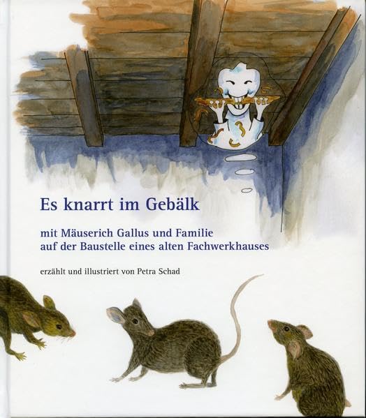 Es knarrt im Gebälk: mit Mäuserich Gallus und Familie auf der Baustelle eines alten Fachwerkhauses Politics & History