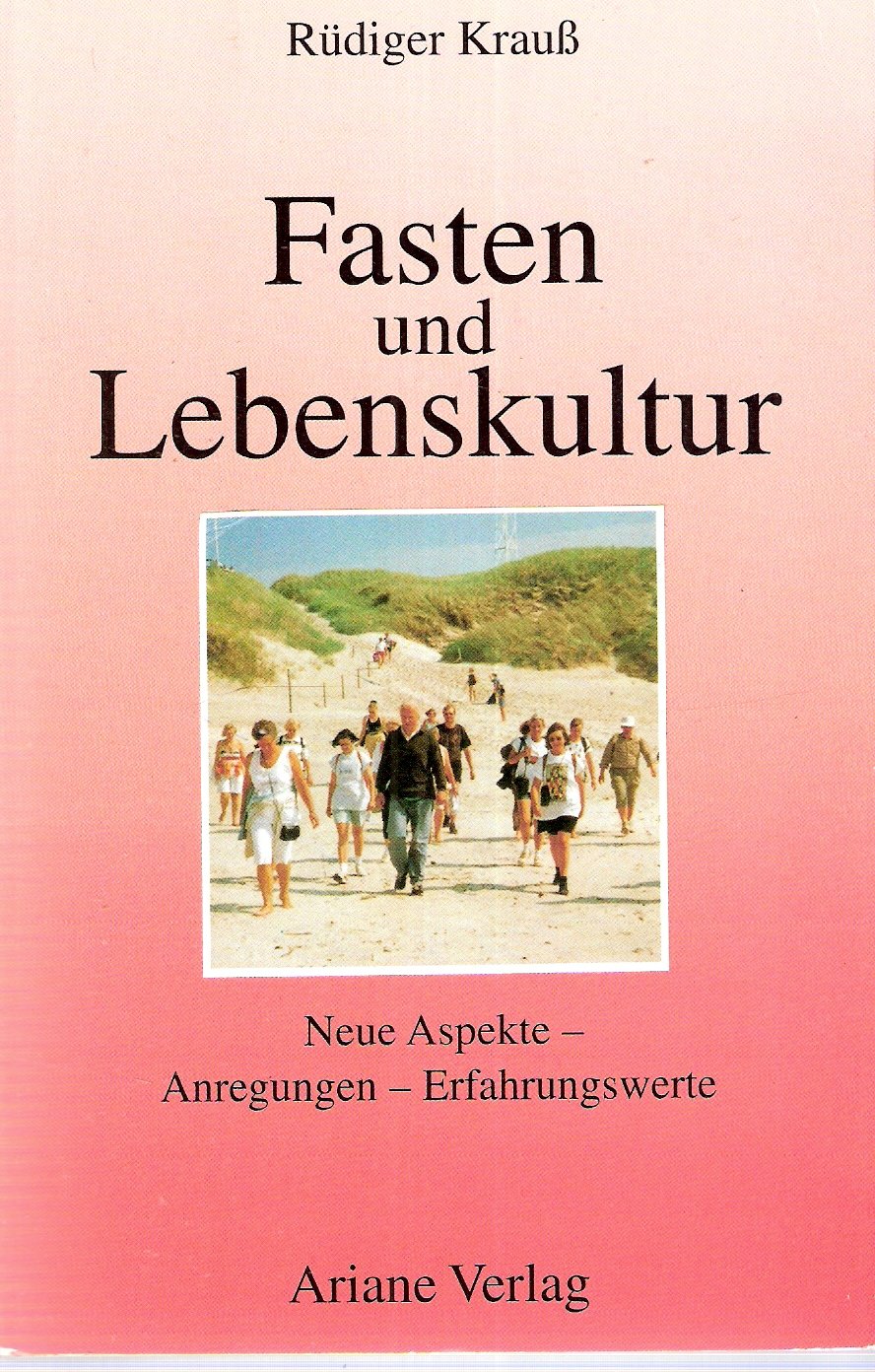 Fasten und Lebenskultur. Neue Aspekte - Anregungen - Erfahrungswerte. Ein Beitrag zur modernen Lebens- und Gesundheitsgestaltung Health, Nutrition & Fitness