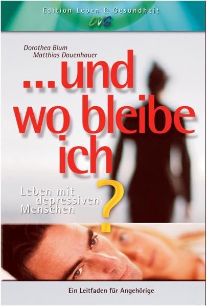 Und wo bleibe ich?!: Leben mit depressiven Menschen (Edition Leben und Gesundheit) Health, Nutrition & Fitness Books
