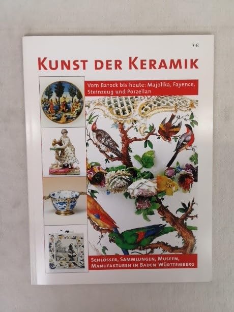 Die Kunst der Keramik: Fayence, Majolika und Porzellan vom Barock bis heute - Schlösser, Manufakturen, Museen in Baden-Württemberg Hobbies & Crafts