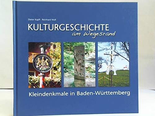 Kulturgeschichte am Wegesrand: Kleindenkmale in Baden-Württemberg Politics & History