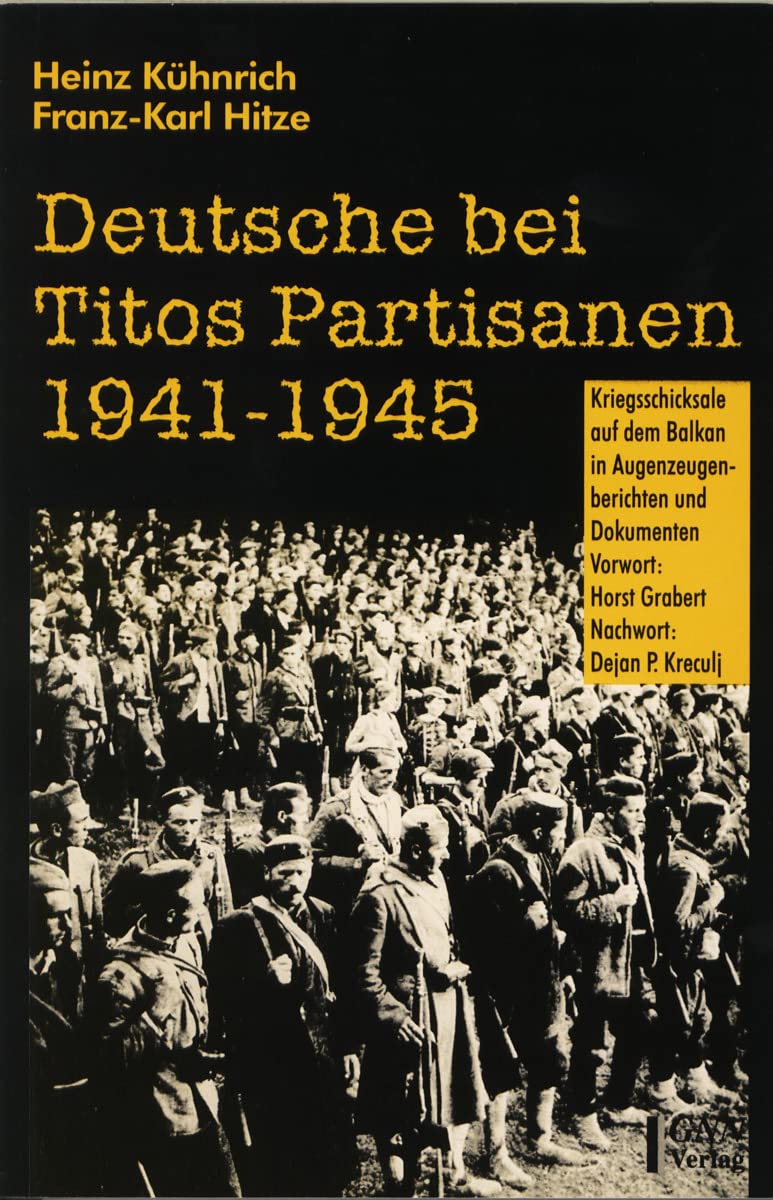 Deutsche bei Titos Partisanen 1941-1945: Kriegsschicksale auf dem Balkan in Augenzeugenberichten und Dokumenten Politics & History