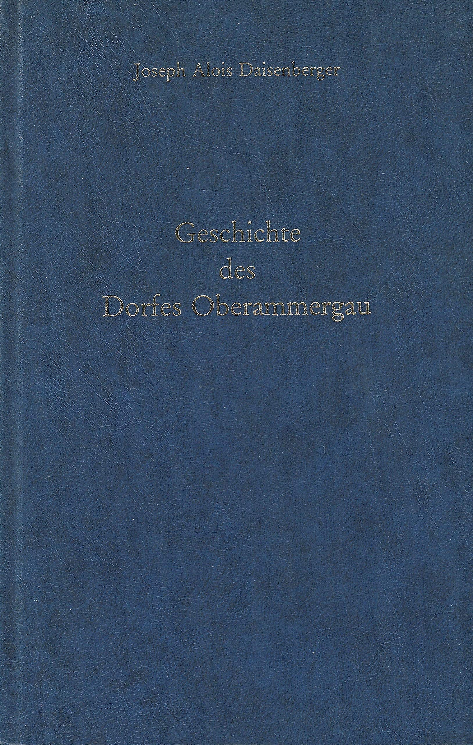 Geschichte des Dorfes Oberammergau: Reprint aus dem 20. Band des Oberbayerischen Archivs für vaterländische Geschichte, München 1858-1861, ... Flur-, Haus-, Ortsnamen- und Sachverzeichnis Politics & History