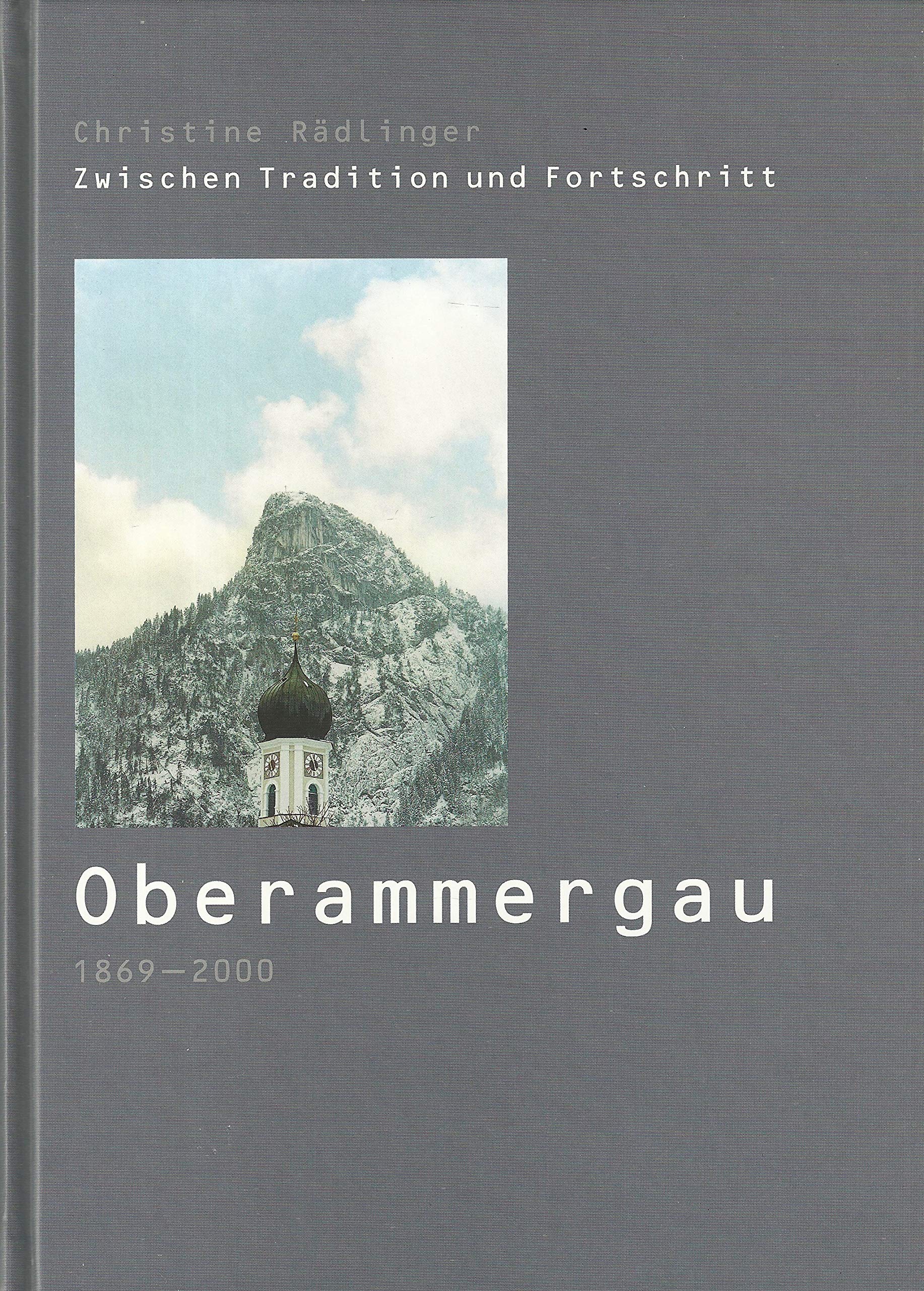Oberammergau 1869-2000: Zwischen Tradition und Fortschritt Politics & History