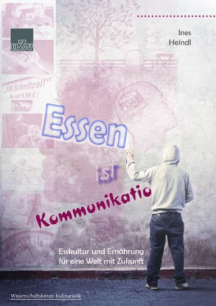 Essen ist Kommunikation: Esskultur und Ernährung für eine Welt mit Zukunft (Wissenschaftsforum Kulinaristik) Leisure, Home & Garden