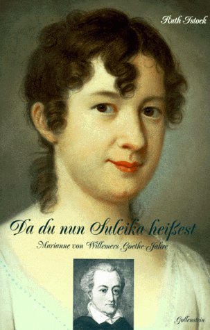 Da du nun Suleika heissest. Marianne von Willemers Goethe-Jahre. Roman Books