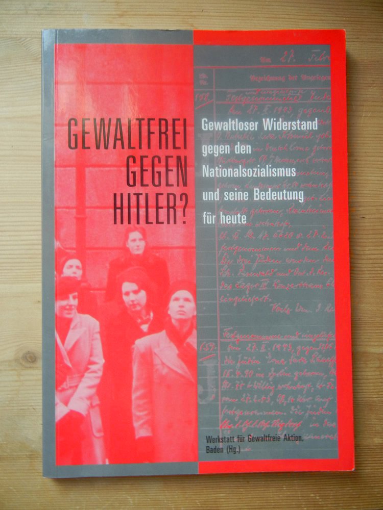 Gewaltfrei gegen Hitler?: Gewaltloser Widerstand gegen den Nationalsozialismus und seine Bedeutung für heute Law