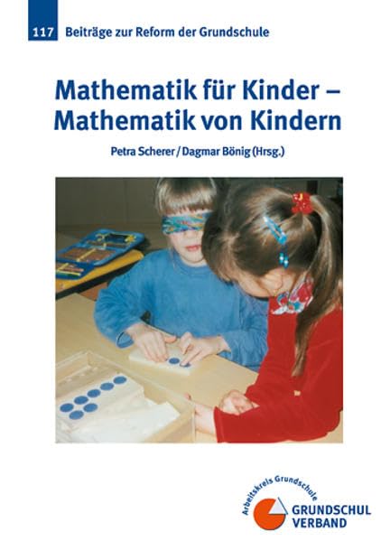 Mathematik für Kinder - Mathematik von Kindern (Beiträge zur Reform der Grundschule) Mathematics