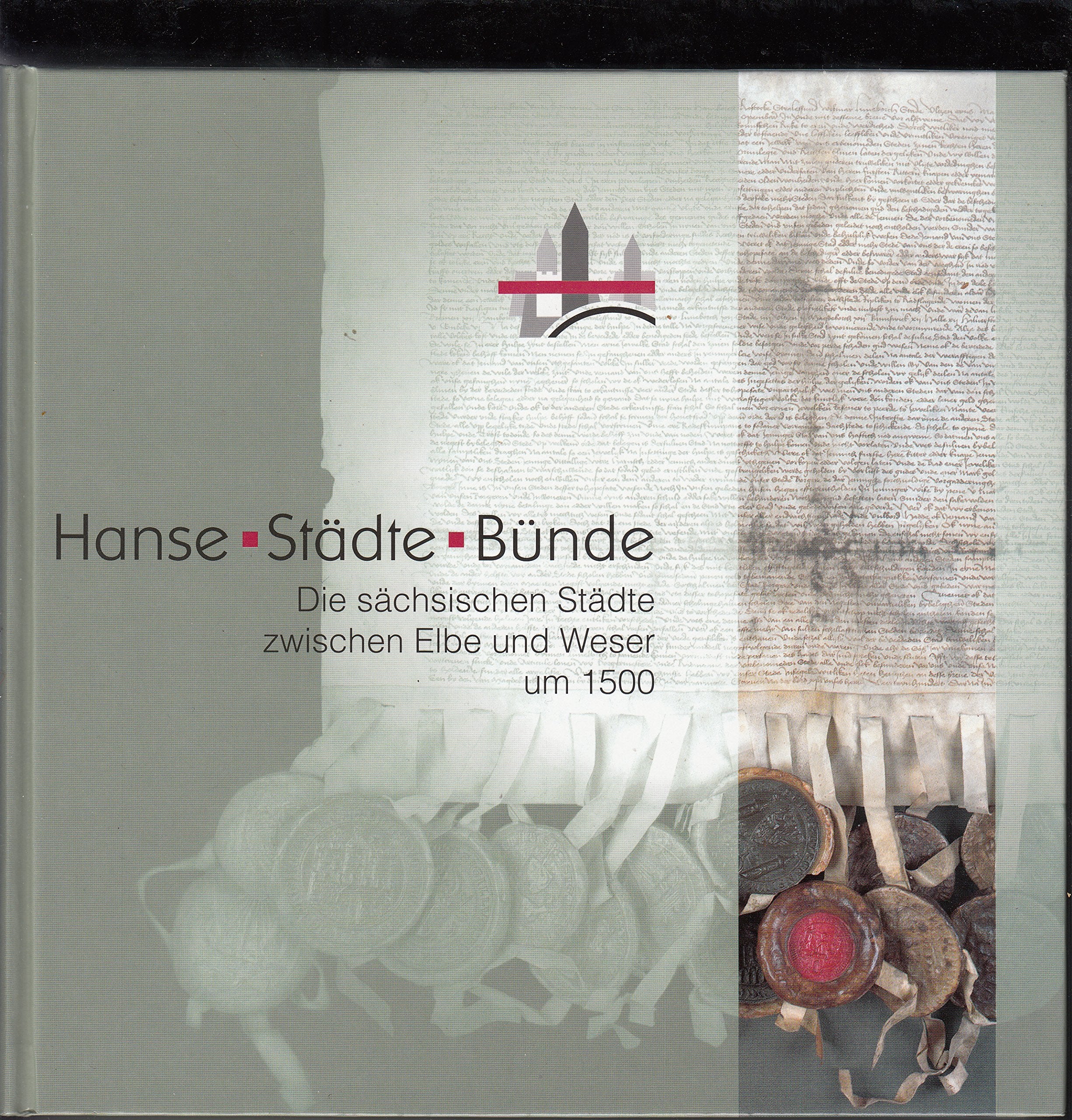 Hanse - Städte - Bünde: Die sächsischen Städte zwischen Elbe und Weser um 1500 (Magdeburger Museumsschriften) Politics & History