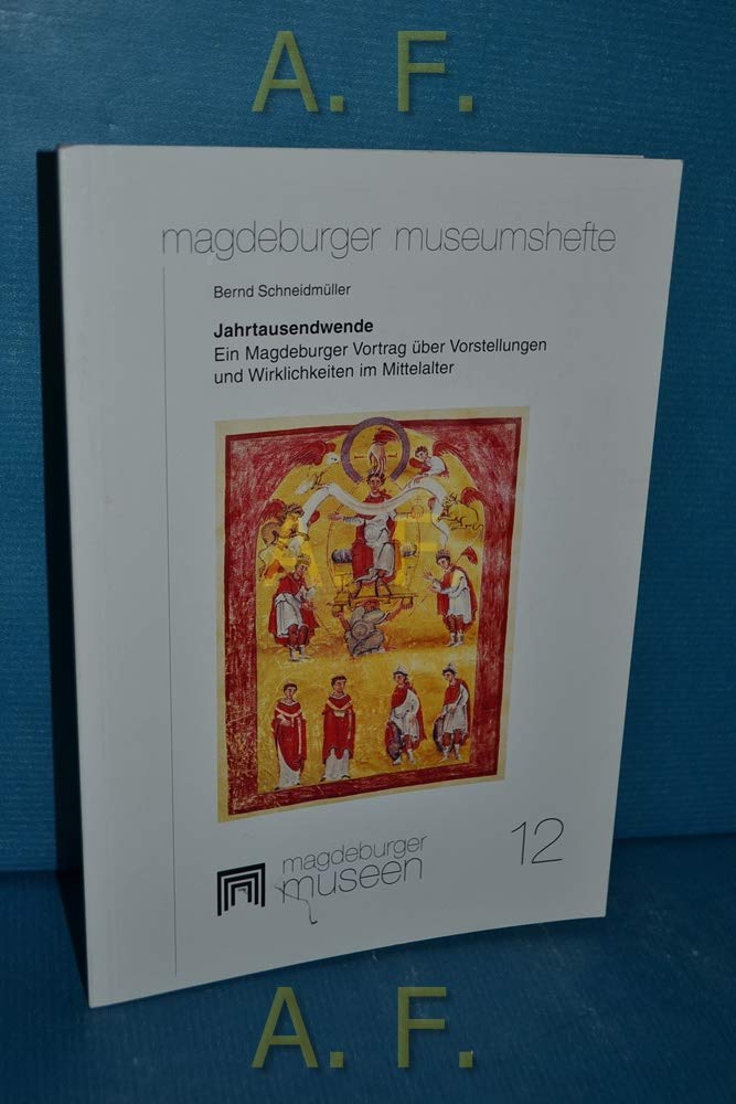 Jahrtausendwende: Ein Magdeburger Vortrag über Vorstellungen und Wirklichkeiten im Mittelalter (Magdeburger Museumshefte) Politics & History