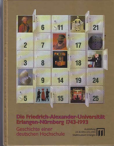 Die Friedrich-Alexander-Universität Erlangen-Nürnberg 1743-1993. Geschichte einer deutschen Hochschule: Ausstellung im Stadtmuseum Erlangen, ... des Stadtmuseums Erlangen) Books
