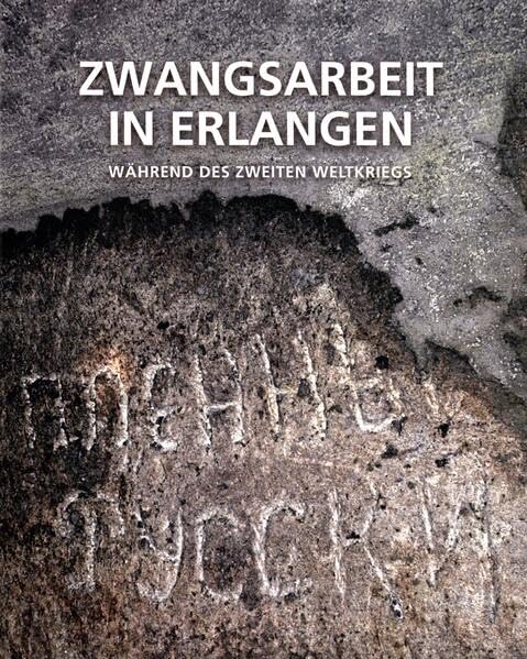 Zwangsarbeit in Erlangen während des Zweiten Weltkriegs (Veröffentlichungen des Stadtarchivs Erlangen) German history