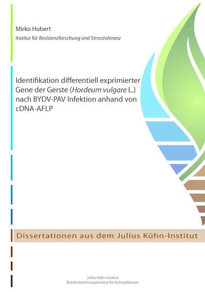 Identifikation differentiell exprimierter Gene der Gerste (Hordeum vulgare L.) nach BYDV-PAV Infektion anhand von cDNA-AFLP (Dissertationen aus dem Julius Kühn-Institut) Natural Sciences