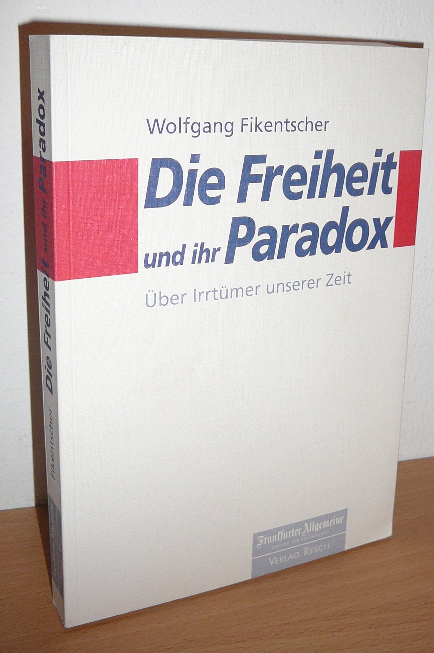 Die Freiheit und ihr Paradox: Über Irrtümer unserer Zeit Business, Finance & Career