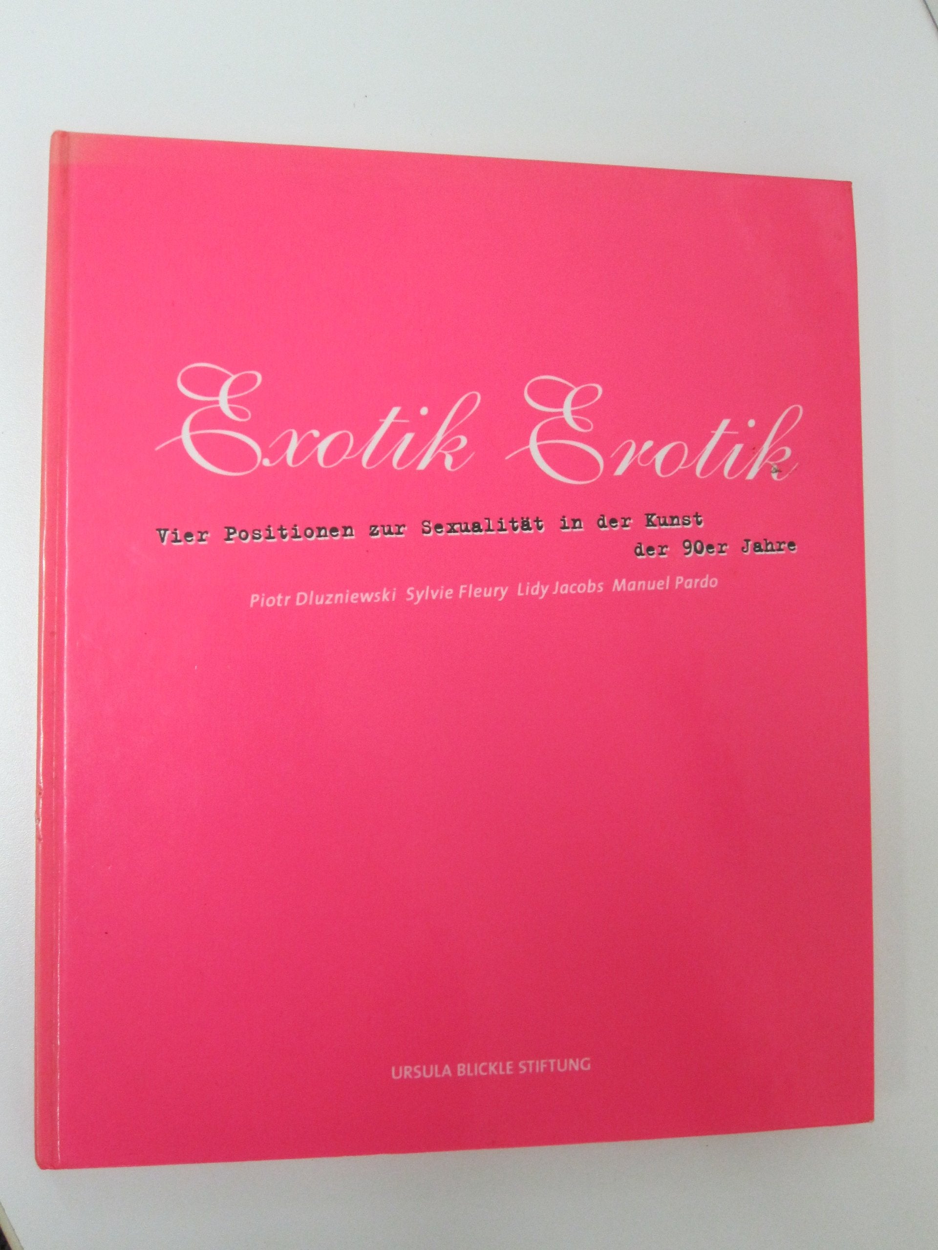 Exotik Erotik: Vier Positionen zur Sexualität in der Kunst der 90er Jahre - Piotr Dluzniewski, Sylvie Fleury, Lidy Jacobs, Manuel Pardo Books