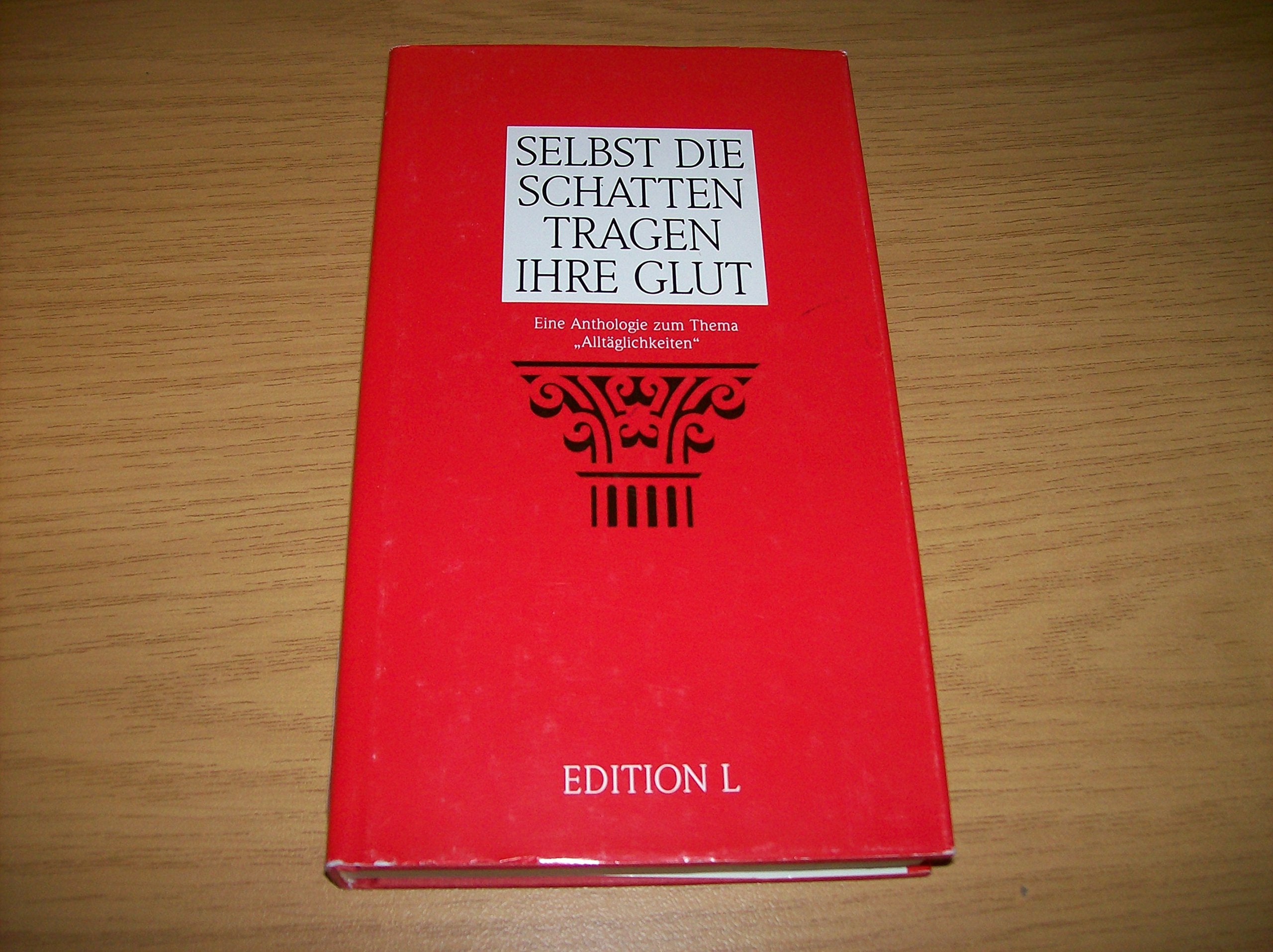 Selbst die Schatten tragen ihre Glut. Eine Anthologie zum Thema "Alltäglichkeiten". Books