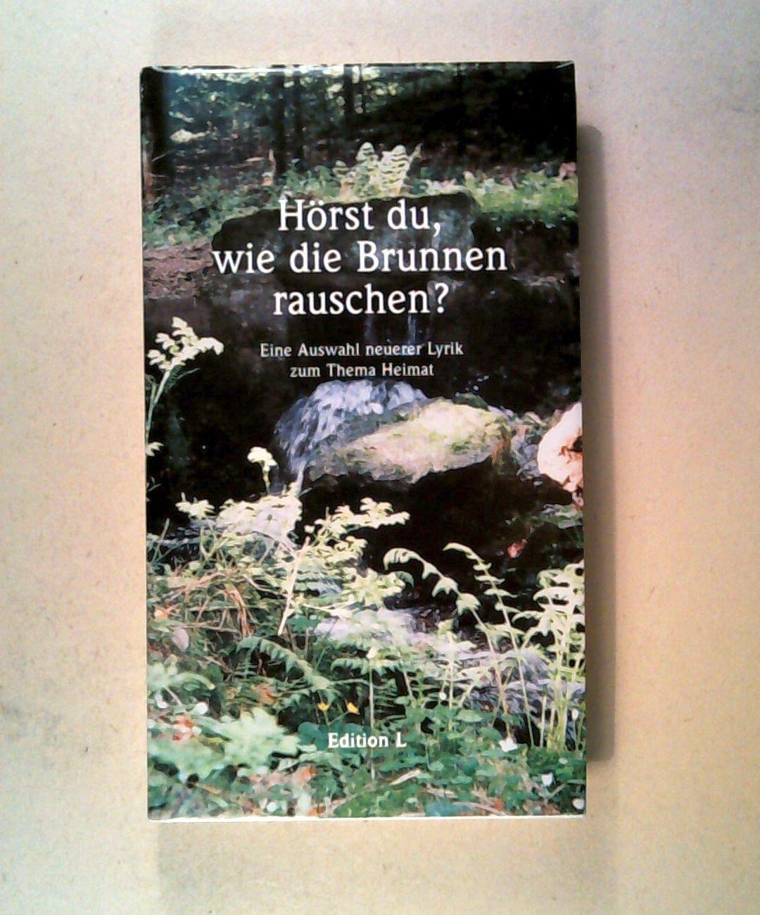 Hörst du, wie die Brunnen rauschen?: Neuere Lyrik zum Thema Heimat Books