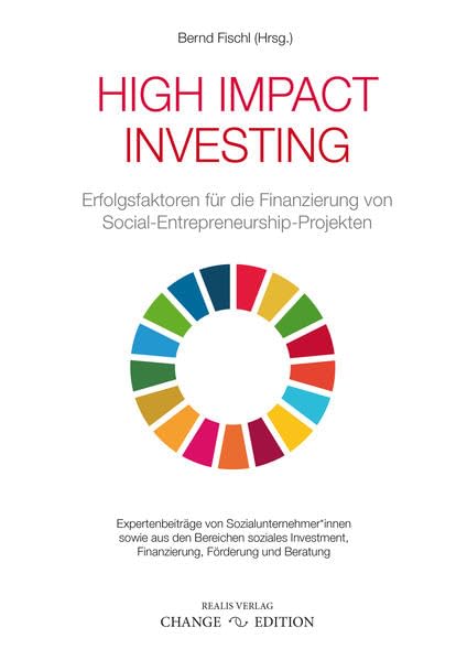 High Impact Investing: Erfolgsfaktoren für die Finanzierung von Social-Entrepreneurship-Projekten (CHANGE EDITION) Business, Finance & Career