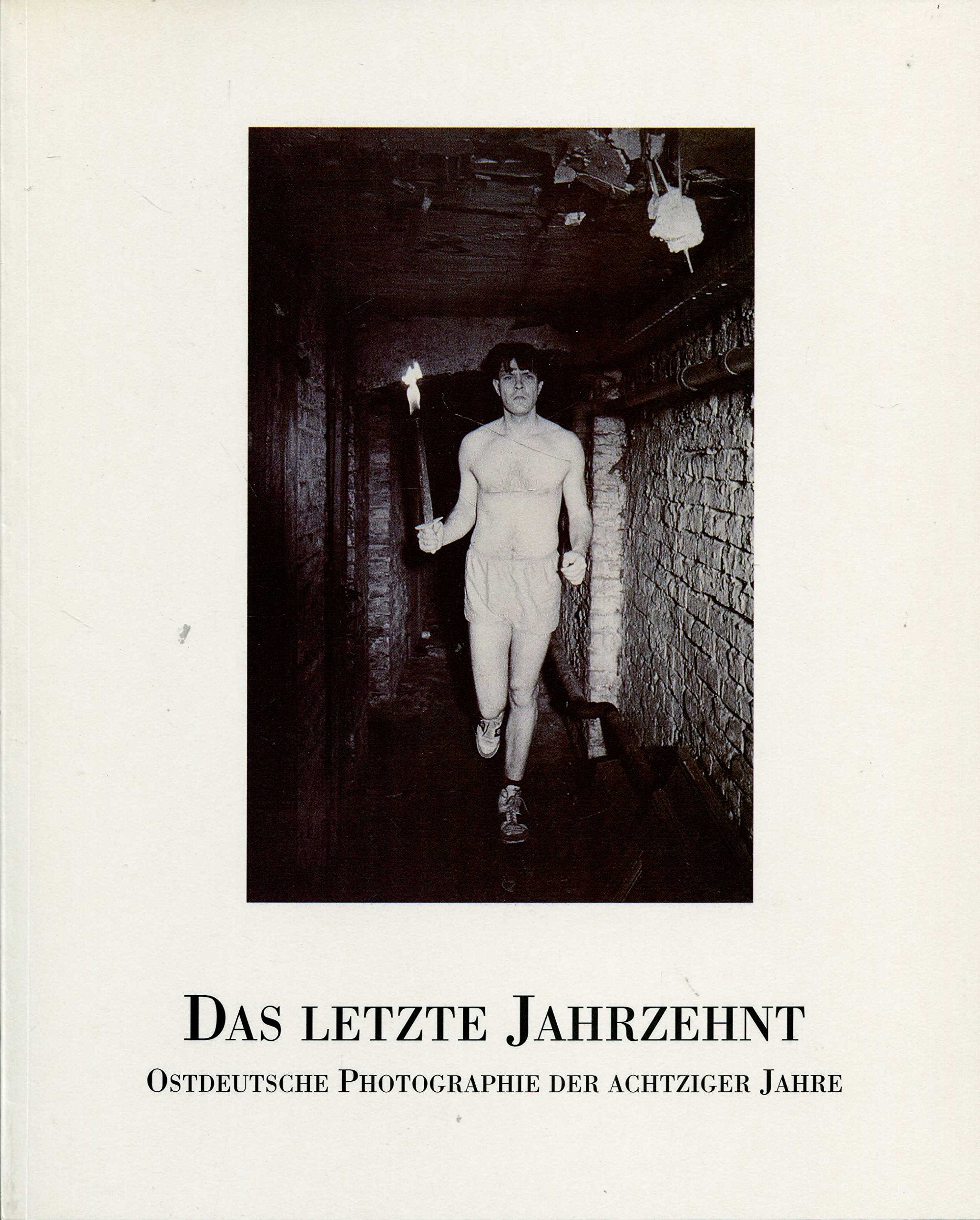 Das letzte Jahrzehnt: Ostdeutsche Photographie der achtziger Jahre Books