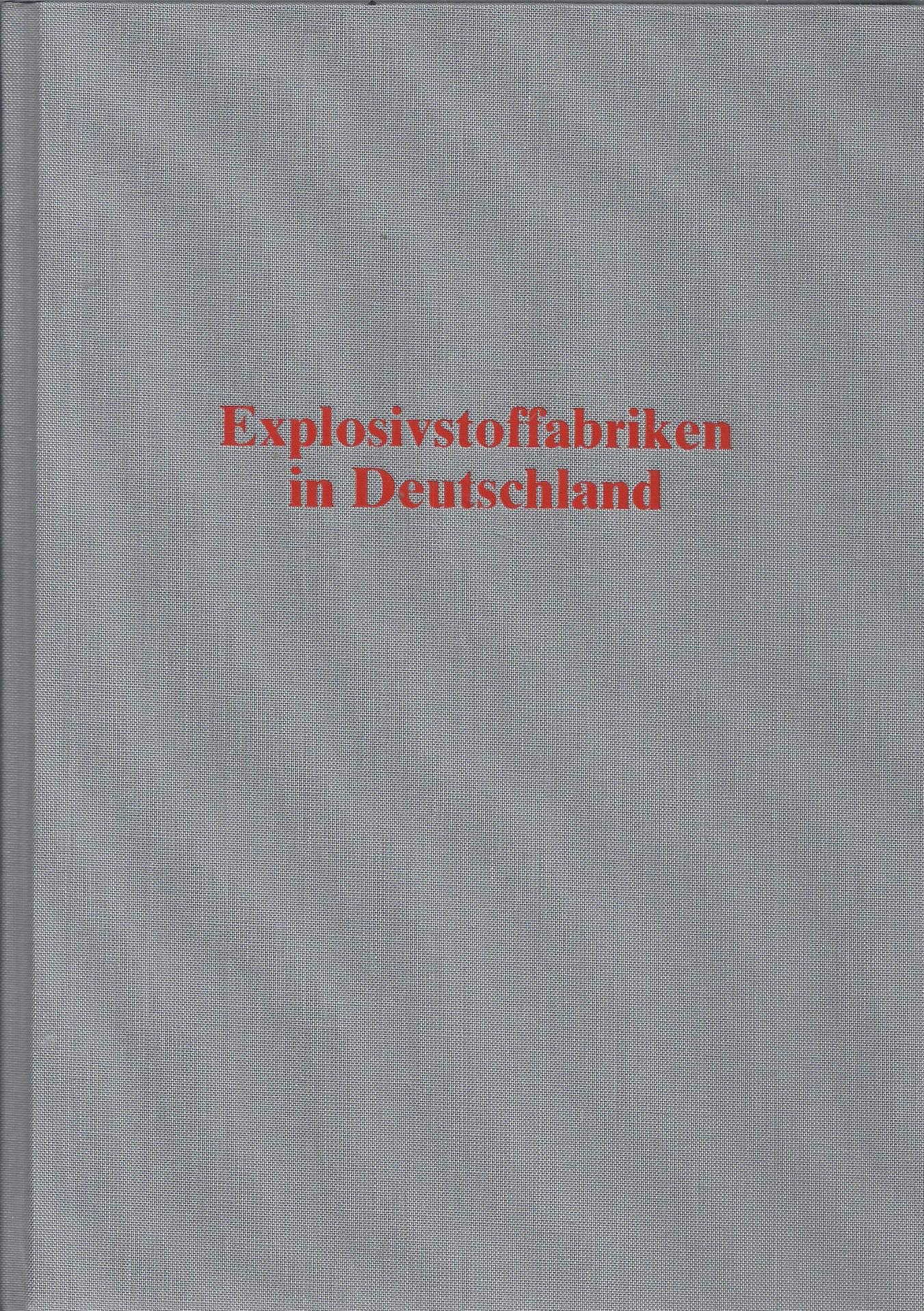 Explosivstoffabriken in Deutschland: Ein Nachschlagewerk zur Geschichte der deutschen Explosivstoffindustrie Books