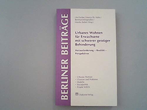 Urbanes Wohnen für Erwachsene mit schwerer geistiger Behinderung: Herausforderung - Realität - Perspektiven (Berliner Beiträge) Social Sciences