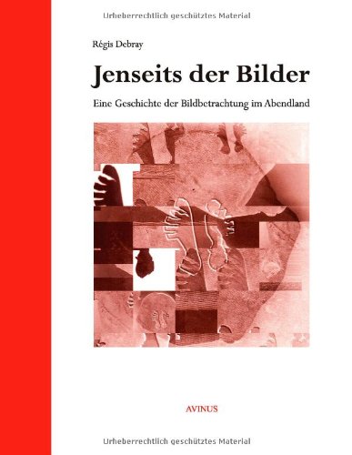 Jenseits der Bilder: Eine Geschichte der Bildbetrachtung im Abendland (AVINUS Mediologie) Law