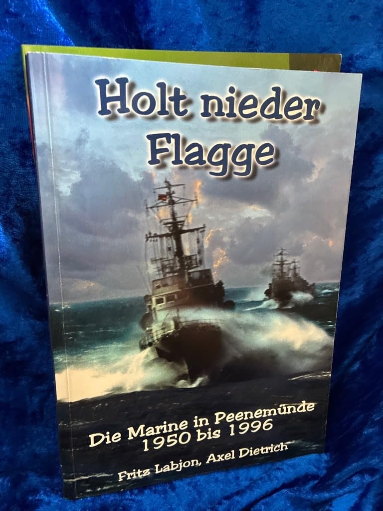 Holt nieder Flagge - Die Marine in Peenemünde 1950 bis 1996 Politics & History