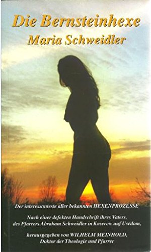 Die Bernsteinhexe Maria Schweidler. Der Interessanteste aller bekannten Hexenprozesse. Nach einer defekten Handschrift ihres Vaters, des Pfarrers Abraham Schweidler in Koserow auf Usedom Health, Nutrition & Fitness