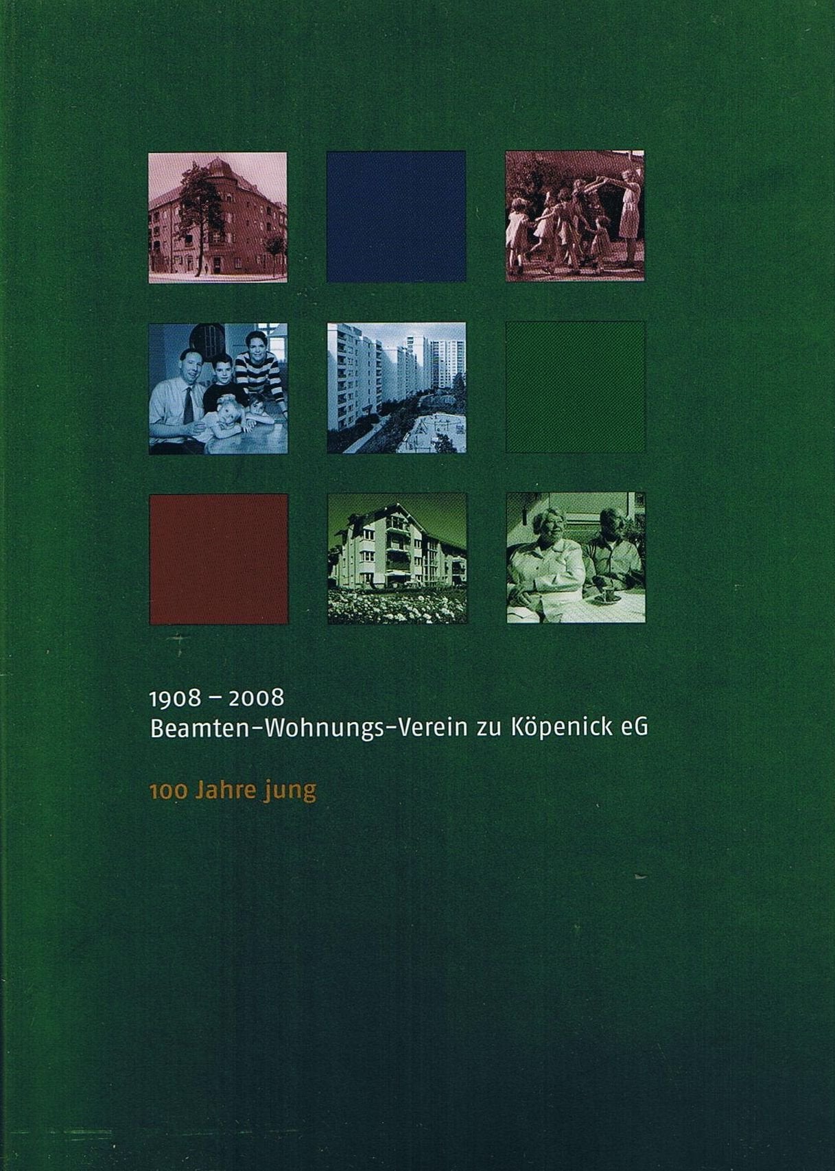 100 Jahre jung: Der Beamten-Wohnungs-Verein zu Köpenick eG 1908-2008 Business & Technology