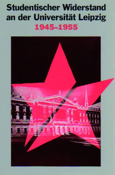 Studentischer Widerstand an der Universität Leipzig: 1945–1955 German history